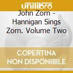 John Zorn - Hannigan Sings Zorn. Volume Two cd