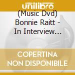 (Music Dvd) Bonnie Raitt - In Interview With Robin Ross cd musicale