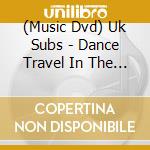 (Music Dvd) Uk Subs - Dance Travel In The Punk Rock Age [Edizione: Regno Unito] cd