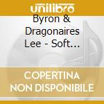 Byron & Dragonaires Lee - Soft Lee 2 cd musicale di Byron & Dragonaires Lee