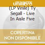 (LP Vinile) Ty Segall - Live In Aisle Five lp vinile di Ty Segall