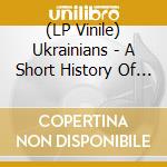 (LP Vinile) Ukrainians - A Short History Of Rock Music vinile