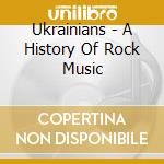 Ukrainians - A History Of Rock Music cd