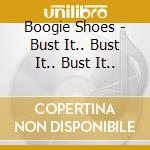 Boogie Shoes - Bust It.. Bust It.. Bust It.. cd