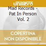 Mad Records - Pat In Person Vol. 2 cd