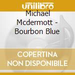 Michael Mcdermott - Bourbon Blue cd
