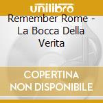 Remember Rome - La Bocca Della Verita cd musicale di Remember Rome