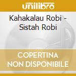Kahakalau Robi - Sistah Robi cd musicale di Kahakalau Robi