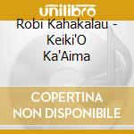 Robi Kahakalau - Keiki'O Ka'Aima cd musicale di Robi Kahakalau