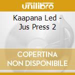 Kaapana Led - Jus Press 2 cd musicale di Kaapana Led