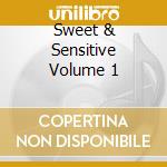 Sweet & Sensitive Volume 1 cd