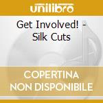 Get Involved! - Silk Cuts cd musicale di Get Involved!