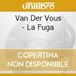 Van Der Vous - La Fuga cd
