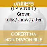 (LP VINILE) Grown folks/showstarter cd
