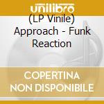 (LP Vinile) Approach - Funk Reaction vinile