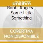 Bobbi Rogers - Some Little Something cd