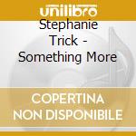 Stephanie Trick - Something More cd