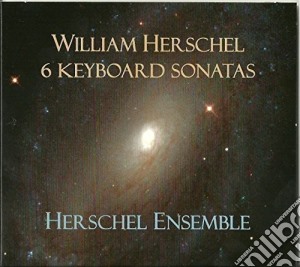 William Herschel - 6 Keyboard Sonatas cd musicale di Herschel Ensemble