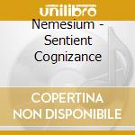 Nemesium - Sentient Cognizance cd