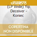 (LP Vinile) Yip Deceiver - Koniec