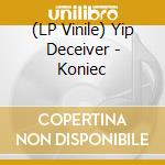 (LP Vinile) Yip Deceiver - Koniec cd