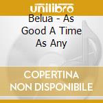 Belua - As Good A Time As Any cd
