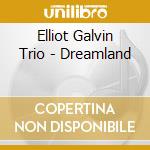 Elliot Galvin Trio - Dreamland cd musicale di Elliot Galvin Trio