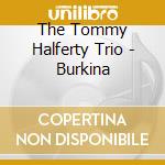 The Tommy Halferty Trio - Burkina cd