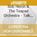 Rob Heron & The Teapad Orchestra - Talk About The Weather cd