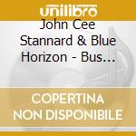 John Cee Stannard & Blue Horizon - Bus Depot Blues cd