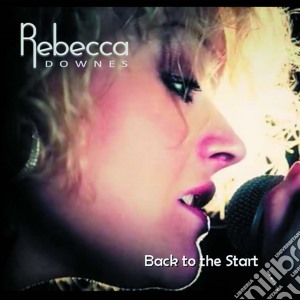 Rebecca Downes - Back To The Start cd musicale di Rebecca Downes