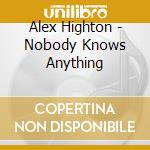 Alex Highton - Nobody Knows Anything cd