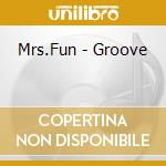 Mrs.Fun - Groove cd musicale di Mrs.Fun