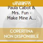 Paula Cabot & Mrs. Fun - Make Mine A Manhattan cd