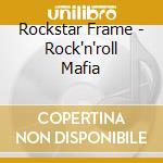 Rockstar Frame - Rock'n'roll Mafia cd musicale di Rockstar Frame