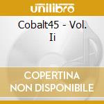 Cobalt45 - Vol. Ii cd