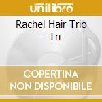 Rachel Hair Trio - Tri cd musicale di Rachel Hair Trio