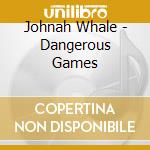 Johnah Whale - Dangerous Games cd