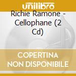Richie Ramone - Cellophane (2 Cd) cd musicale di Ramone, Richie