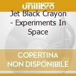 Jet Black Crayon - Experiments In Space cd