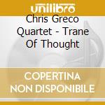 Chris Greco Quartet - Trane Of Thought cd