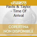 Pavlis & Taylor - Time Of Arrival cd