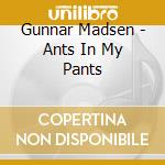 Gunnar Madsen - Ants In My Pants cd