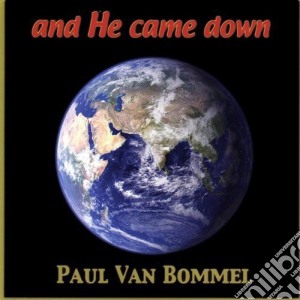 Paul Van Bommel - And He Came Down cd musicale di Paul Van Bommel