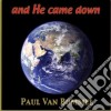 Paul Van Bommel - And He Came Down cd