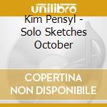 Kim Pensyl - Solo Sketches October cd musicale di Kim Pensyl
