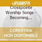 Crosspointe Worship Songs - Becoming Stones cd