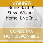 Bruce Barth & Steve Wilson - Home: Live In Columbia, Missouri cd musicale di Bruce Barth & Steve Wilson