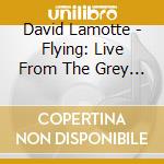 David Lamotte - Flying: Live From The Grey Eagle cd musicale di David Lamotte