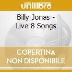Billy Jonas - Live 8 Songs cd musicale di Billy Jonas